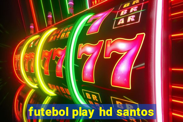 futebol play hd santos